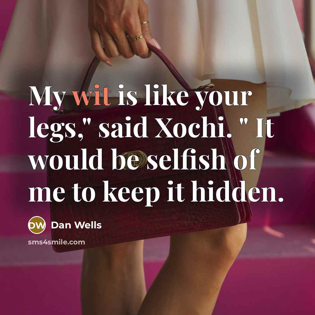 “My wit is like your legs," said Xochi. " It…” quote by Dan Wells