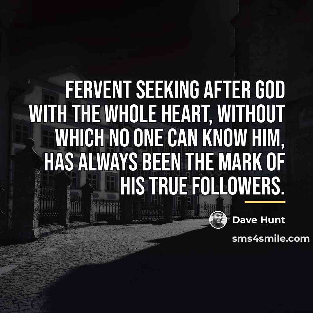 “Fervent seeking after God with the whole heart, without which…” quote by Dave Hunt