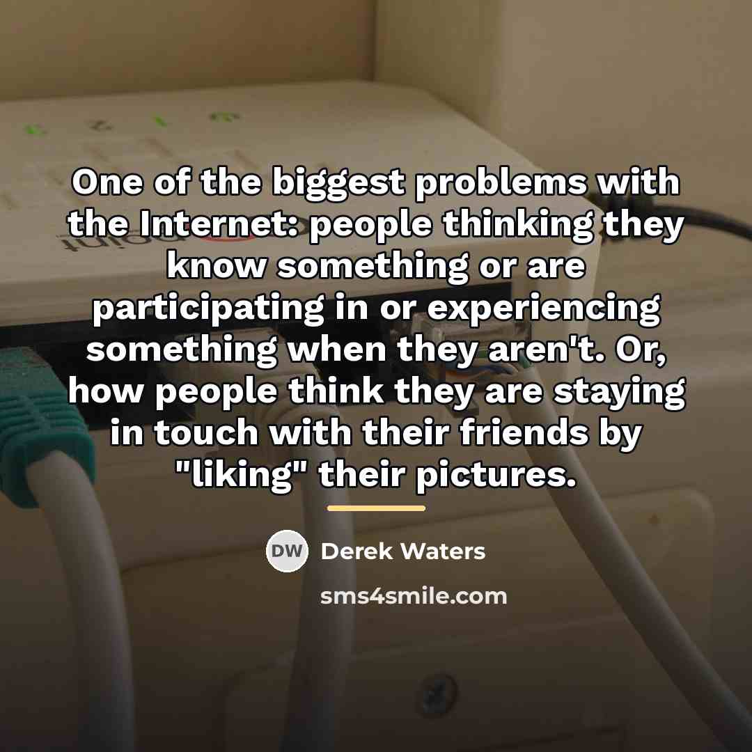 “One of the biggest problems with the Internet: people thinking…” quote by Derek Waters