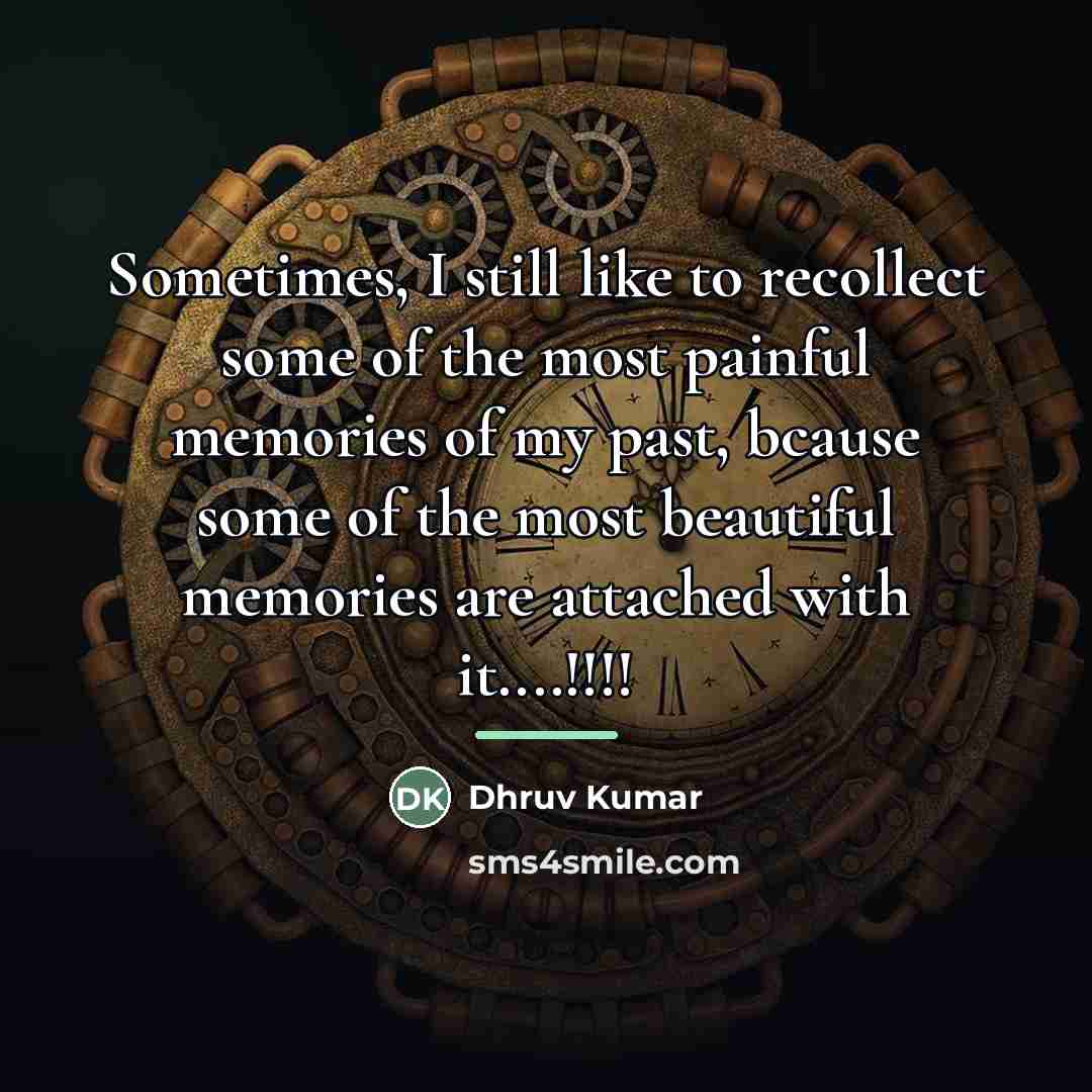 “Sometimes, I still like to recollect some of the most…” quote by Dhruv Kumar