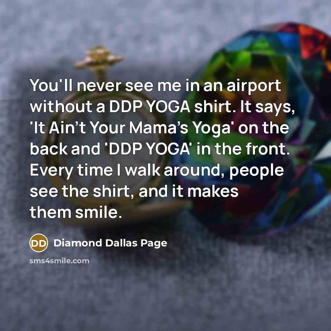 “You'll never see me in an airport without a DDP…” quote by Diamond Dallas Page