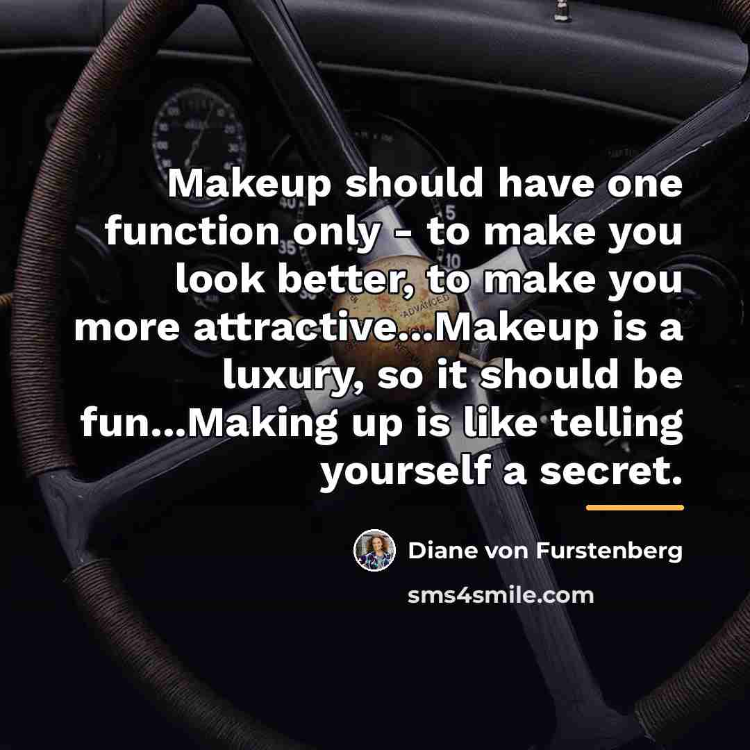 “Makeup should have one function only - to make you…” quote by Diane von Furstenberg