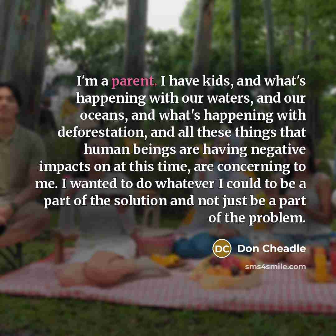 “I'm a parent. I have kids, and what's happening with…” quote by Don Cheadle