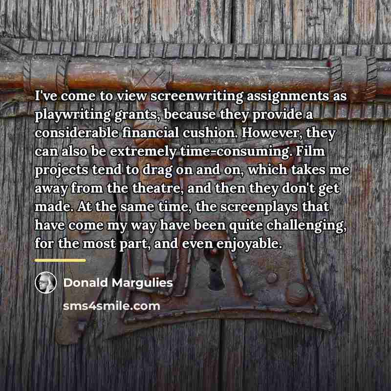 “I've come to view screenwriting assignments as playwriting grants, because…” quote by Donald Margulies