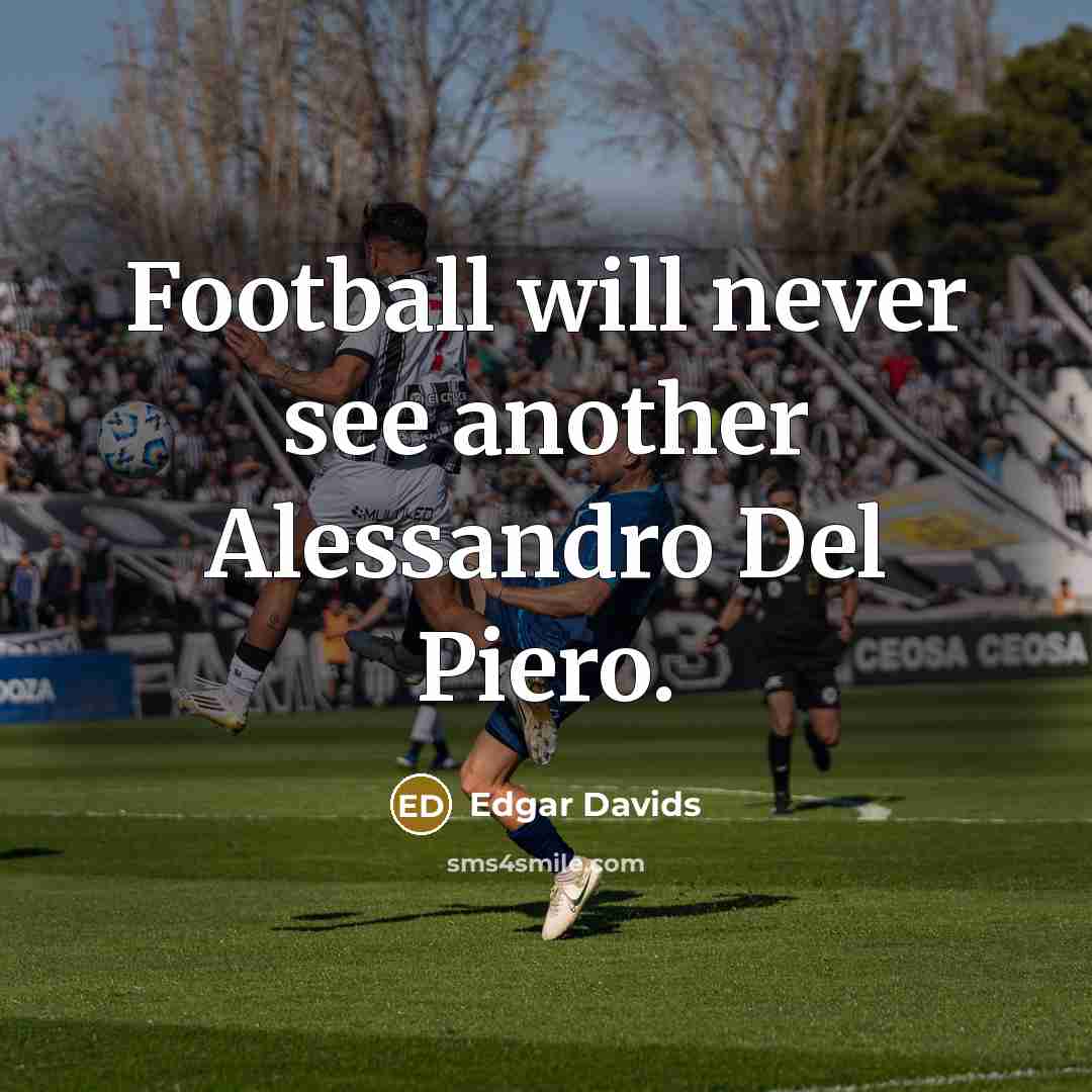 “Football will never see another Alessandro Del Piero.…” quote by Edgar Davids