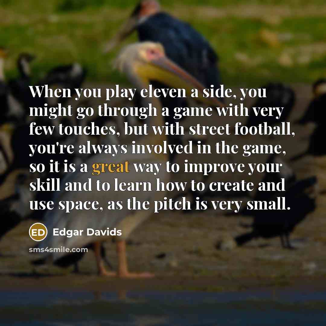 “When you play eleven a side, you might go through…” quote by Edgar Davids