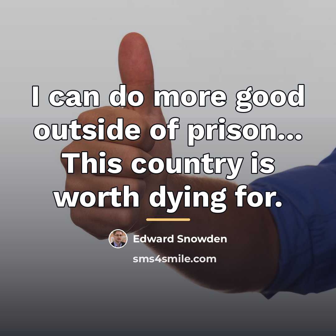 “I can do more good outside of prison... This country…” quote by Edward Snowden