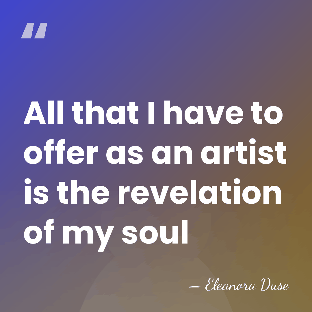 All that I have to offer as an artist is the revelation&hellip; - Eleanora Duse