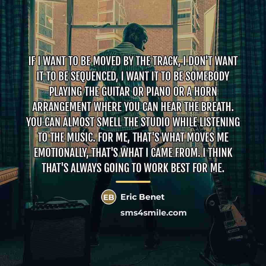 “If I want to be moved by the track, I…” quote by Eric Benet