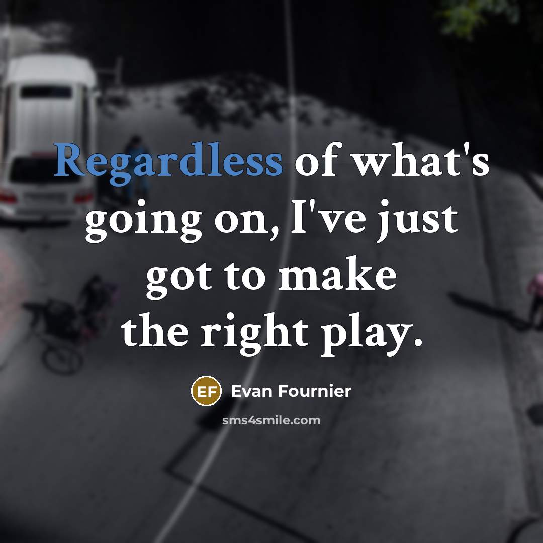 “Regardless of what's going on, I've just got to make the right play.” quote by Evan Fournier