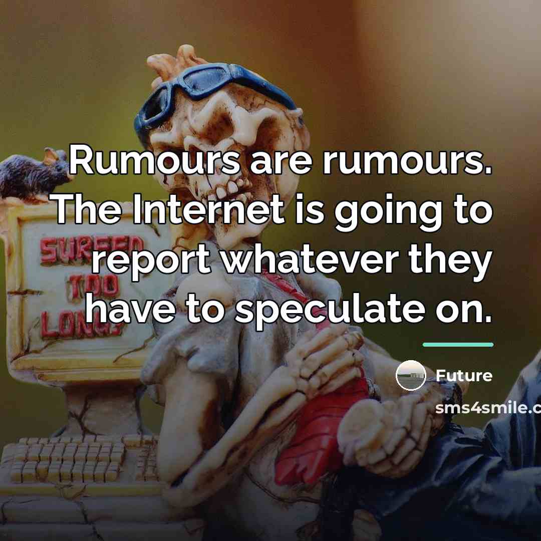 “Rumours are rumours. The Internet is going to report whatever…” quote by Future