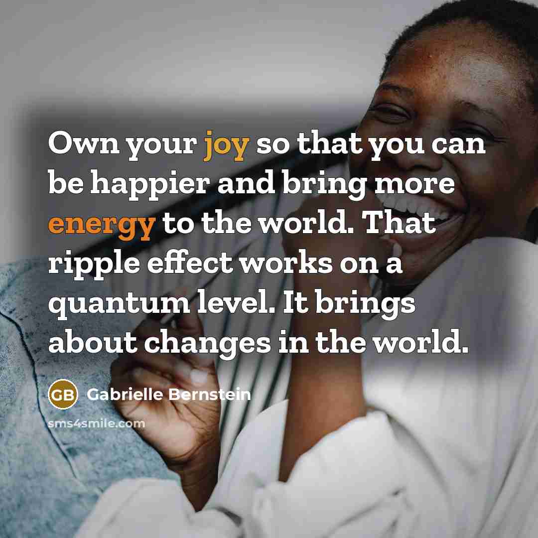“Own your joy so that you can be happier and…” quote by Gabrielle Bernstein