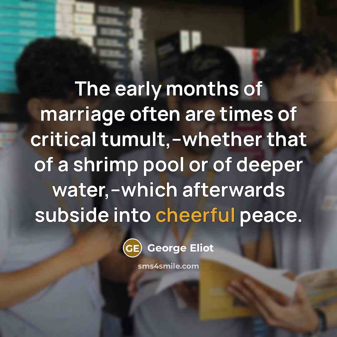 “The early months of marriage often are times of critical…” quote by George Eliot