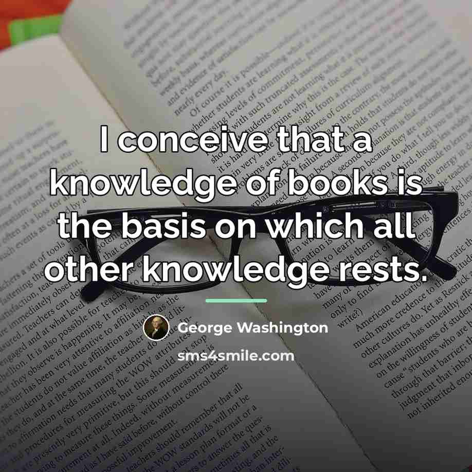 “I conceive that a knowledge of books is the basis…” quote by George Washington