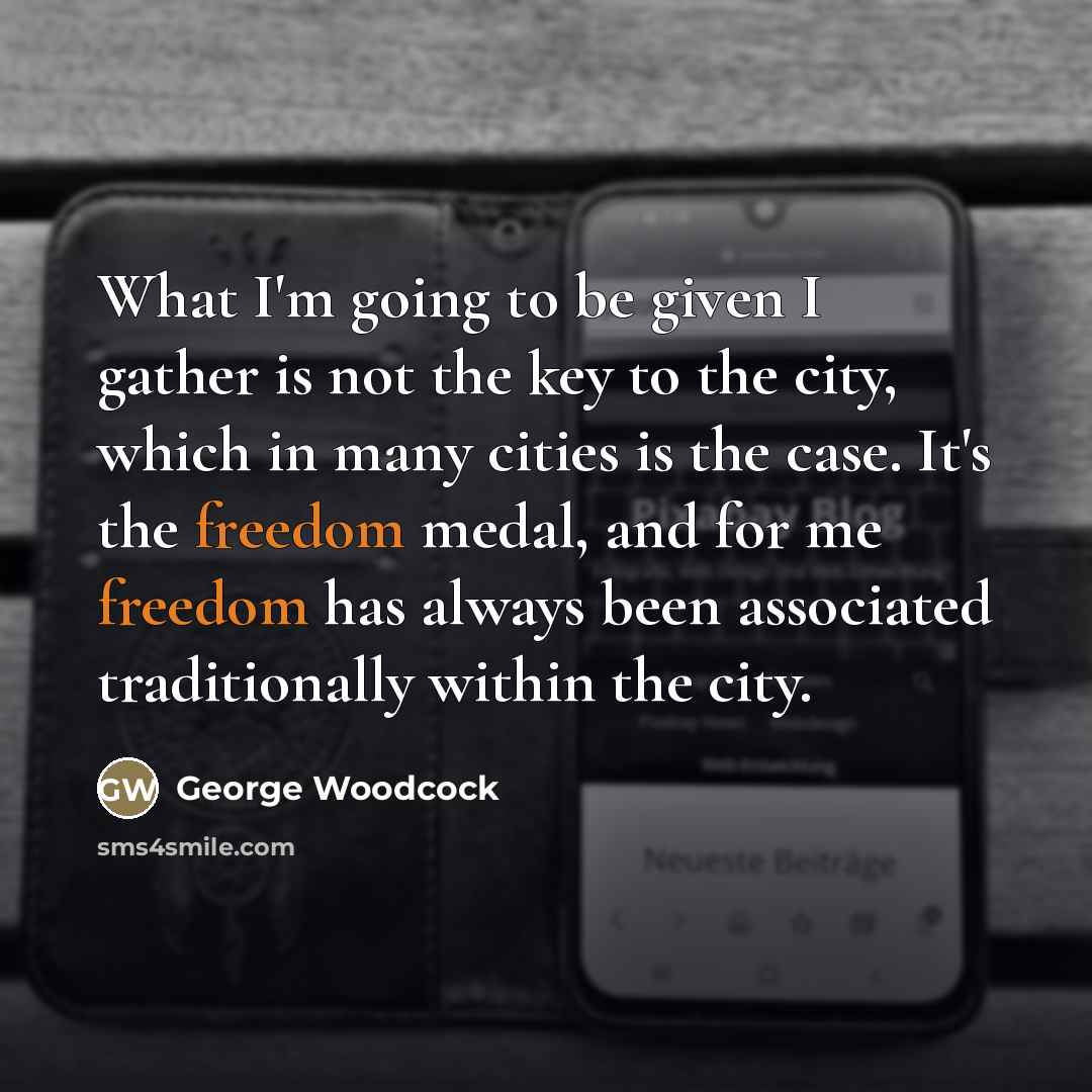 “What I'm going to be given I gather is not…” quote by George Woodcock