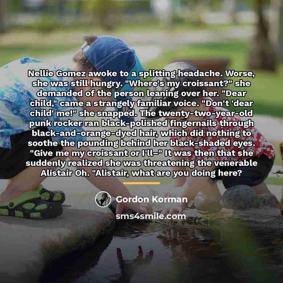 “Nellie Gomez awoke to a splitting headache. Worse, she was…” quote by Gordon Korman