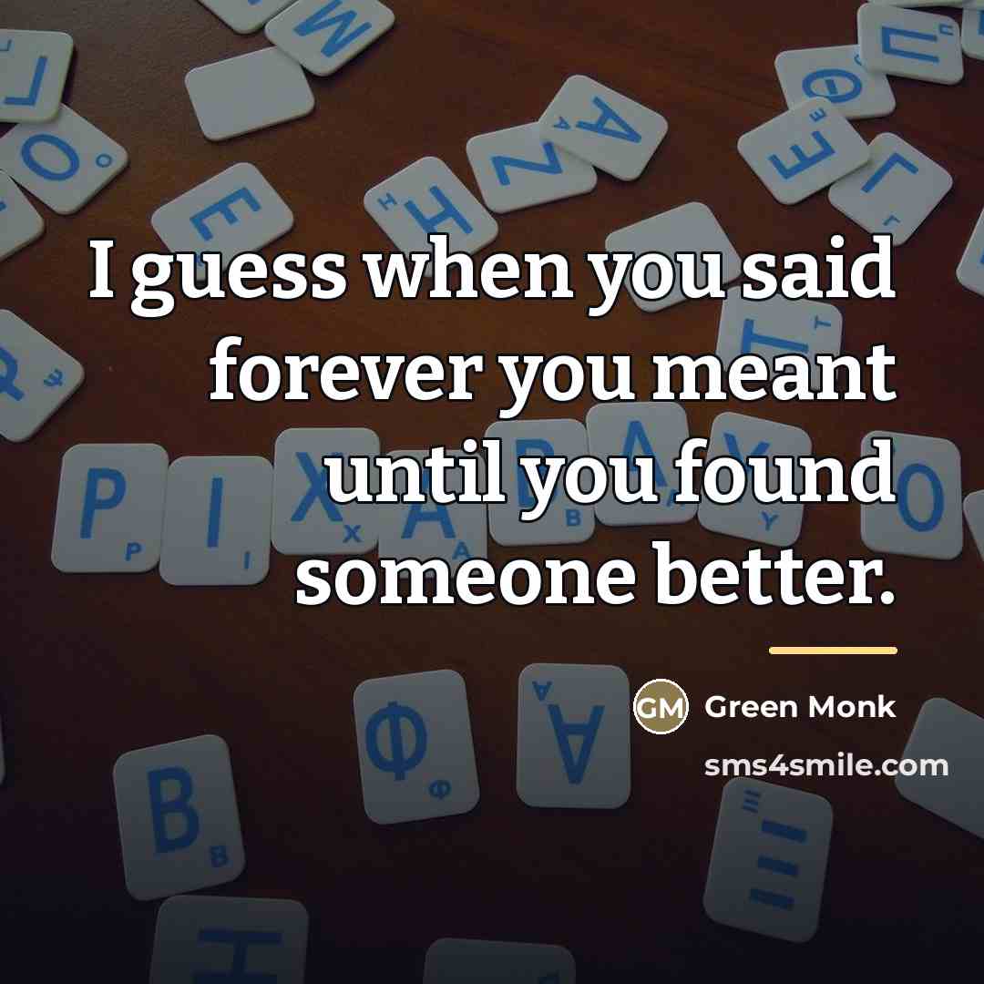 “I guess when you said forever you meant until you…” quote by Green Monk