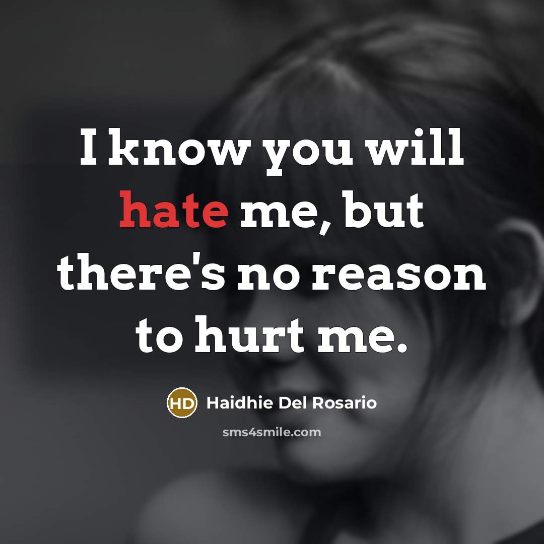 “I know you will hate me, but there's no reason…” quote by Haidhie Del Rosario