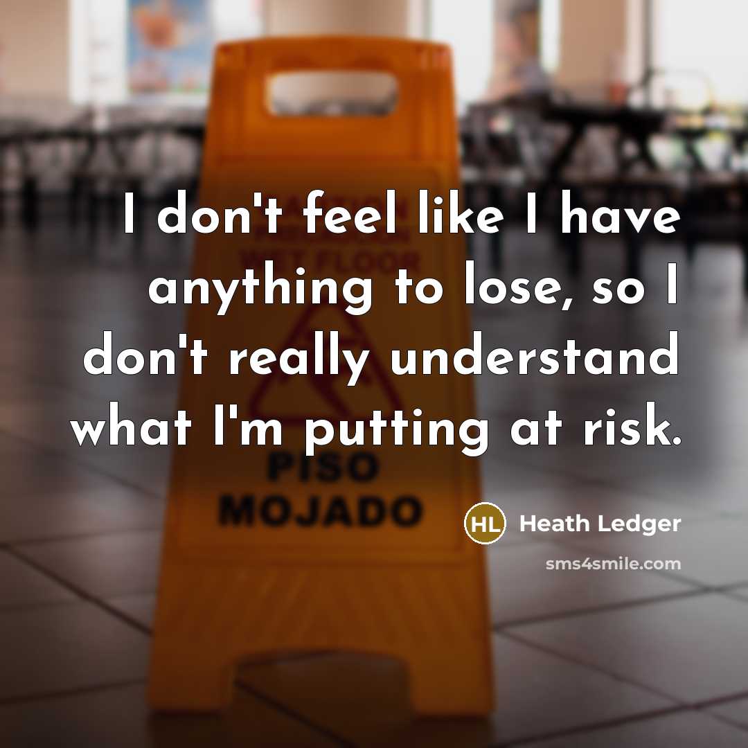 “I don't feel like I have anything to lose, so…” quote by Heath Ledger