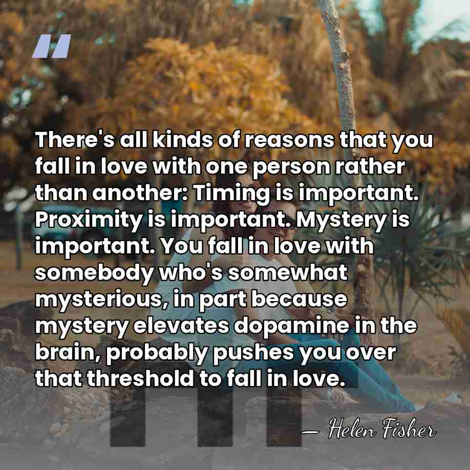 There's all kinds of reasons that you fall in love with one&hellip; - Helen Fisher