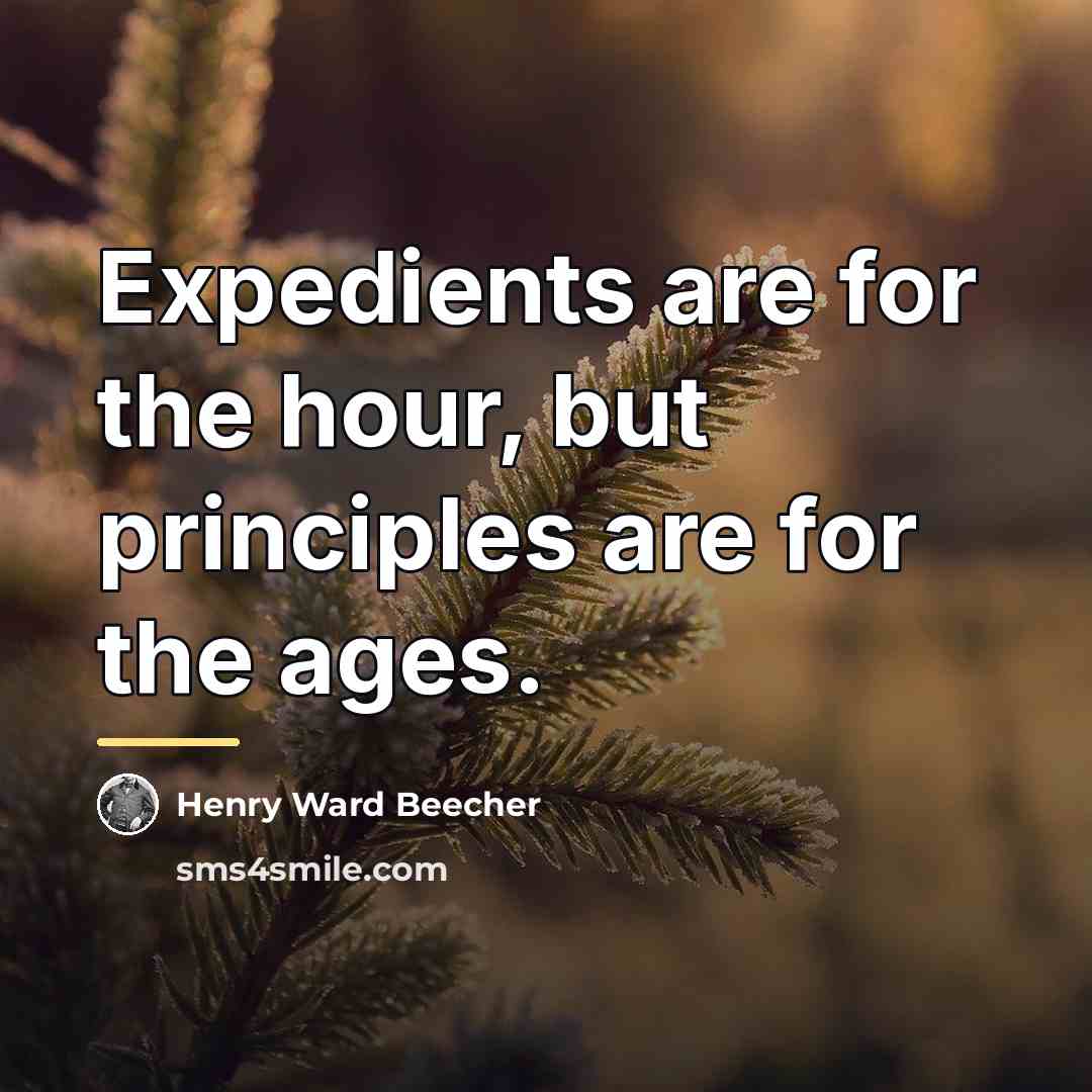 “Expedients are for the hour, but principles are for the…” quote by Henry Ward Beecher