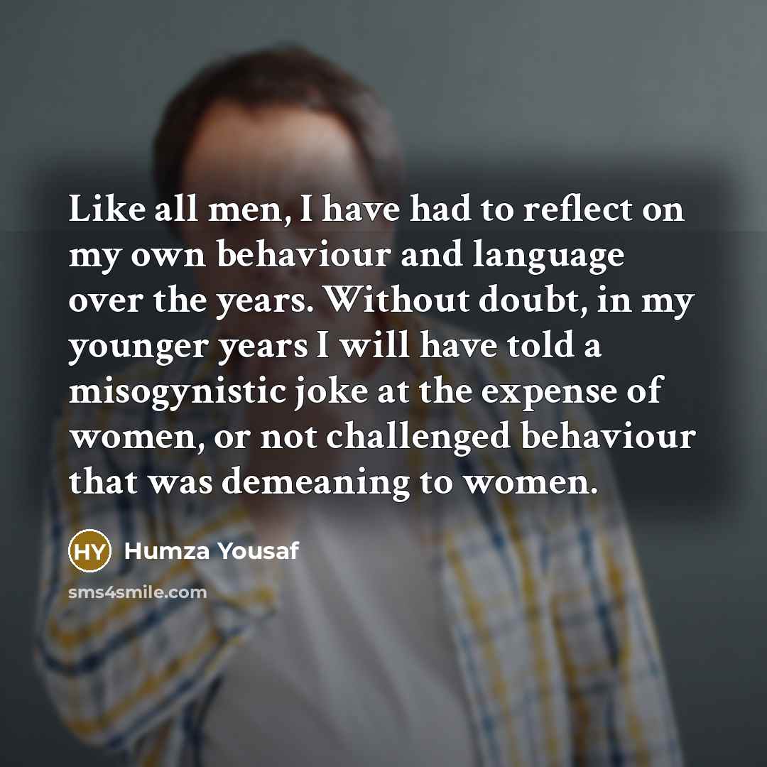 “Like all men, I have had to reflect on my…” quote by Humza Yousaf