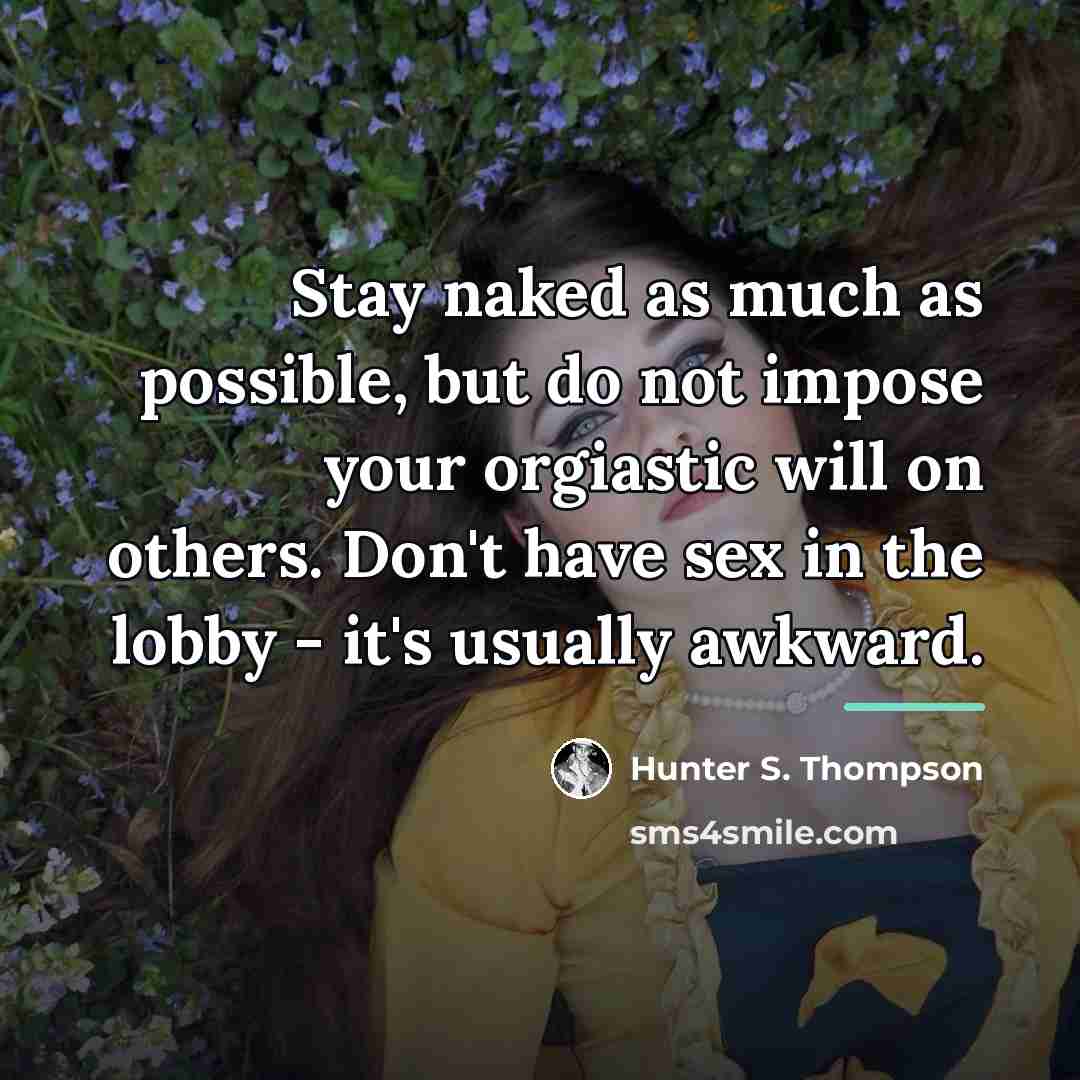 “Stay naked as much as possible, but do not impose…” quote by Hunter S. Thompson