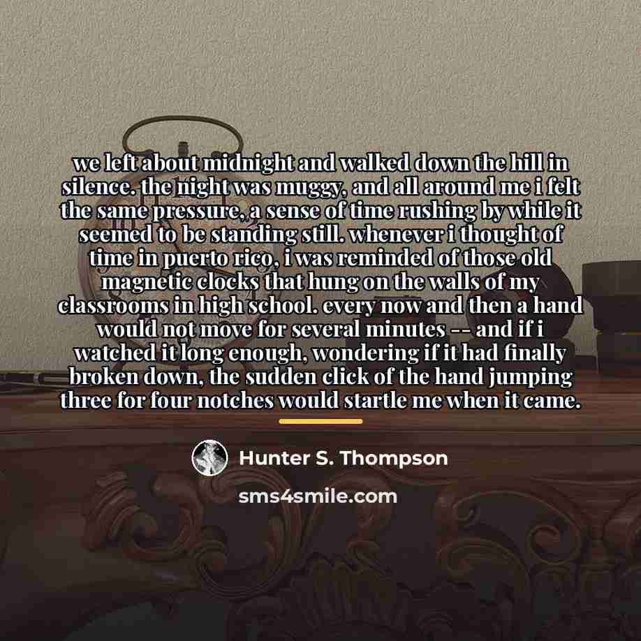 “we left about midnight and walked down the hill in…” quote by Hunter S. Thompson