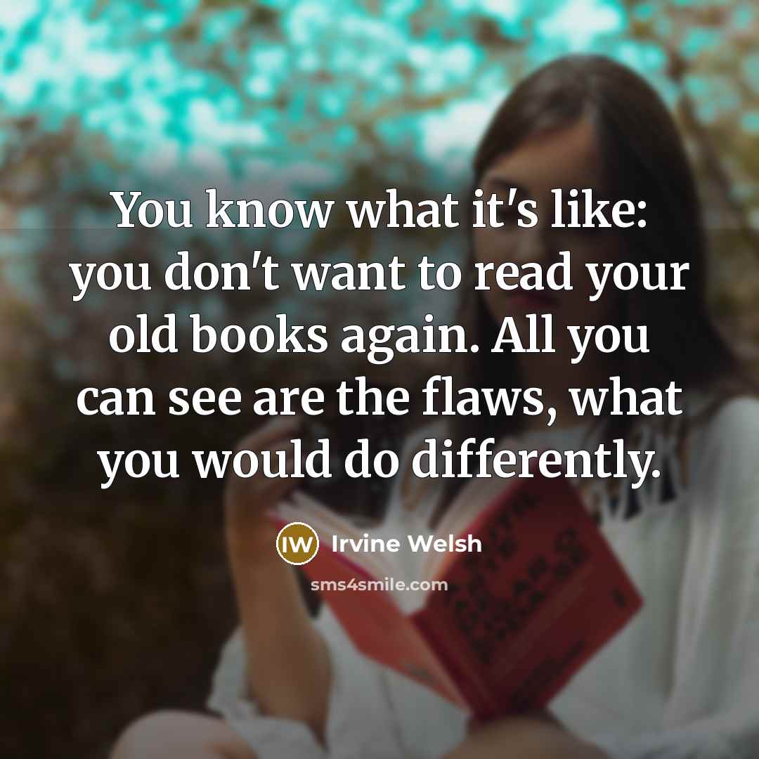 “You know what it's like: you don't want to read…” quote by Irvine Welsh