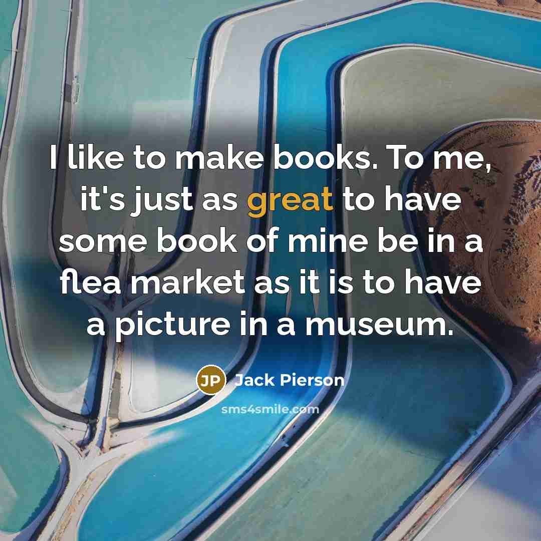 “I like to make books. To me, it's just as…” quote by Jack Pierson