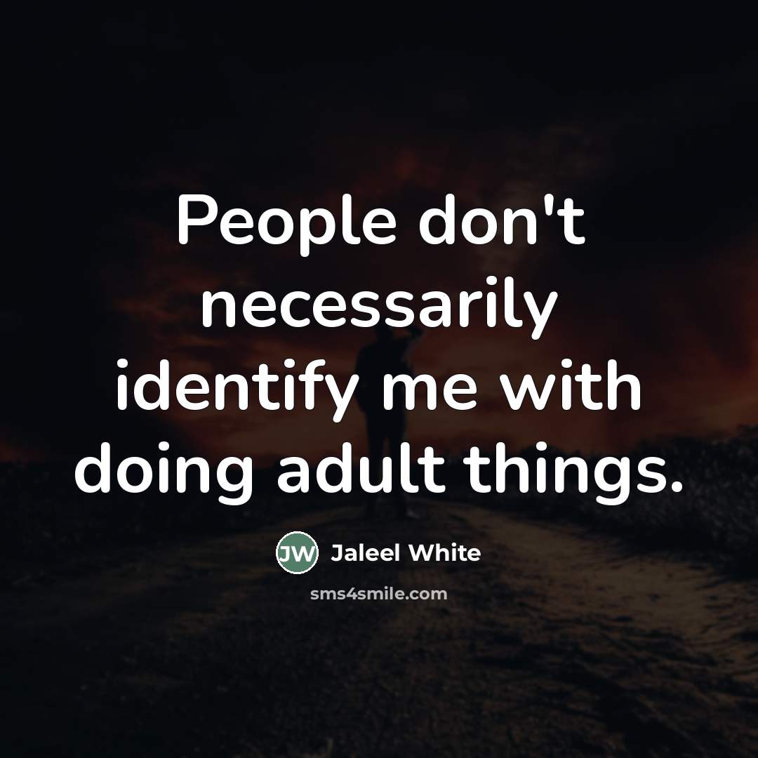 “People don't necessarily identify me with doing adult things.…” quote by Jaleel White