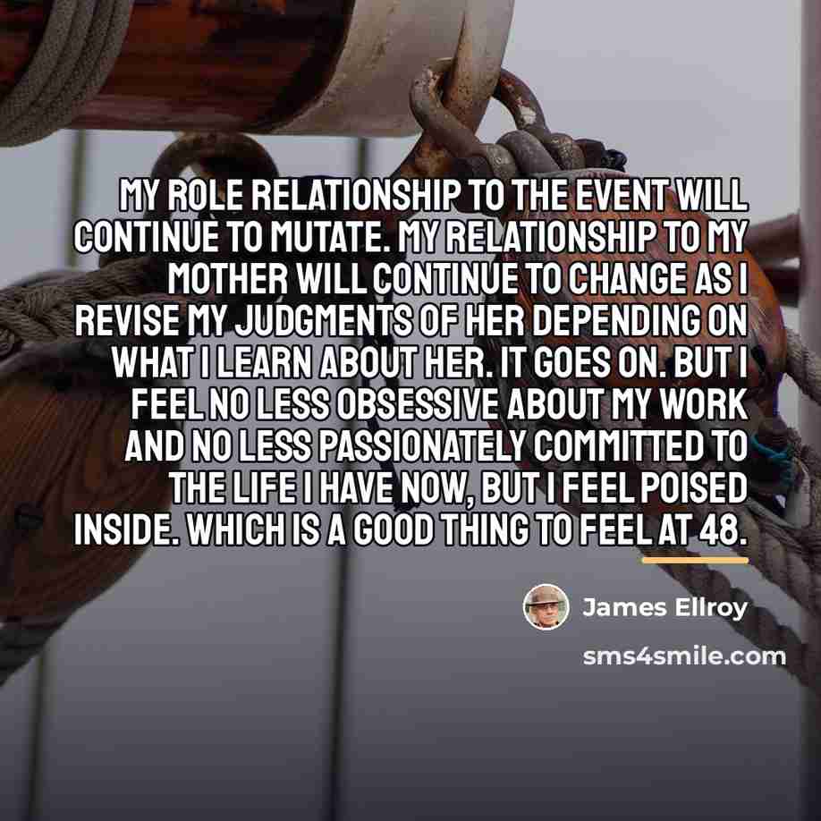 “My role relationship to the event will continue to mutate.…” quote by James Ellroy