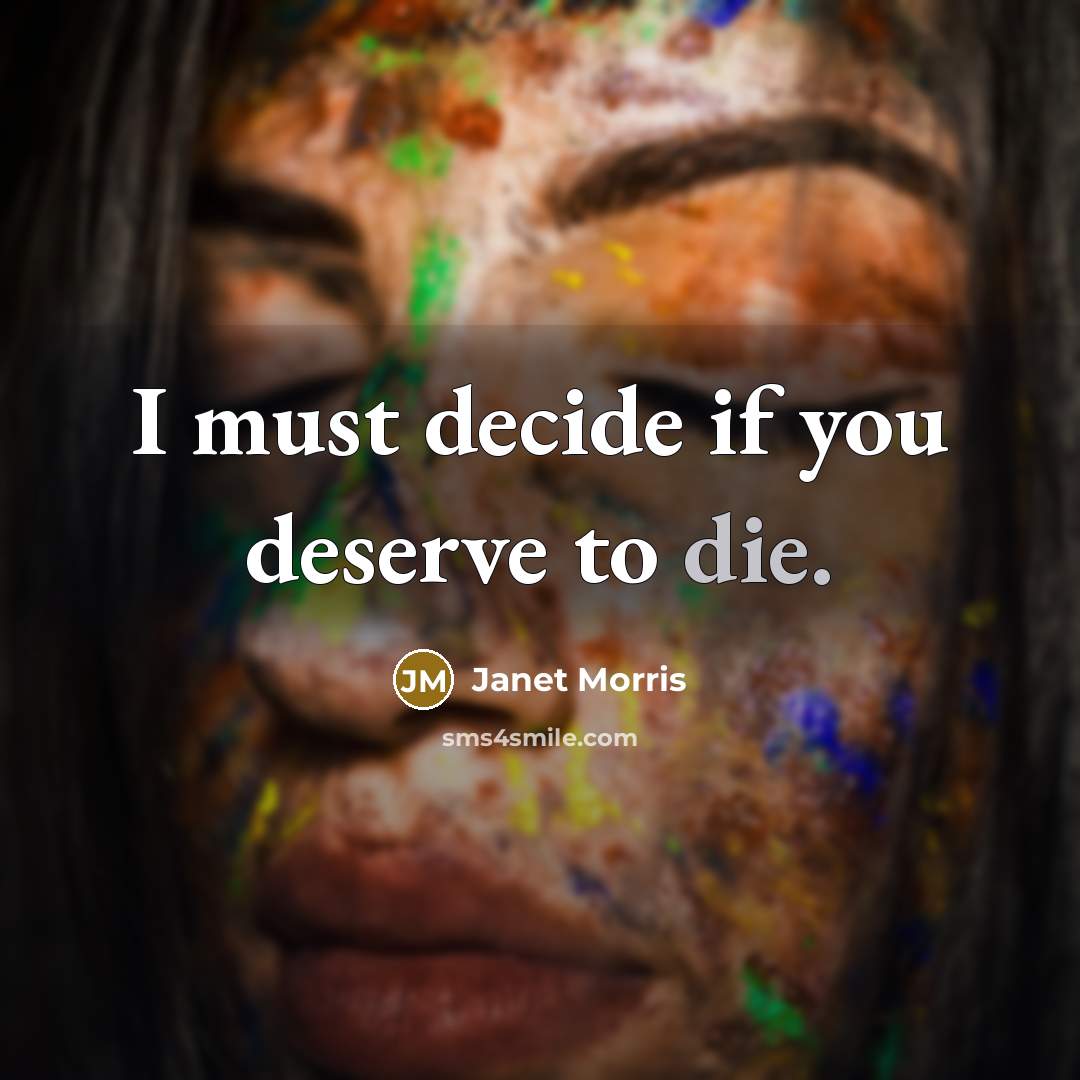 “I must decide if you deserve to die.…” quote by Janet Morris