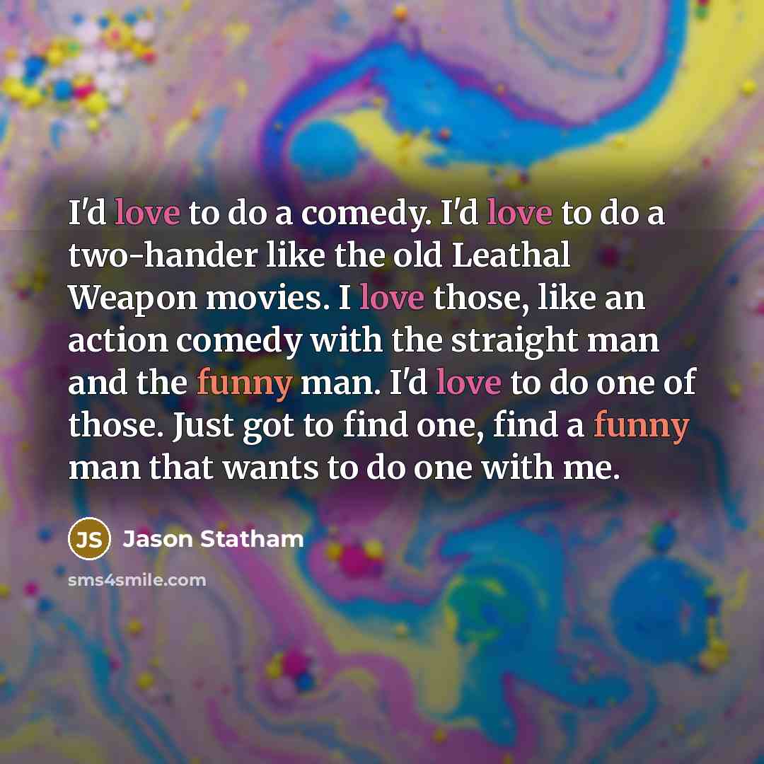 “I'd love to do a comedy. I'd love to do…” quote by Jason Statham