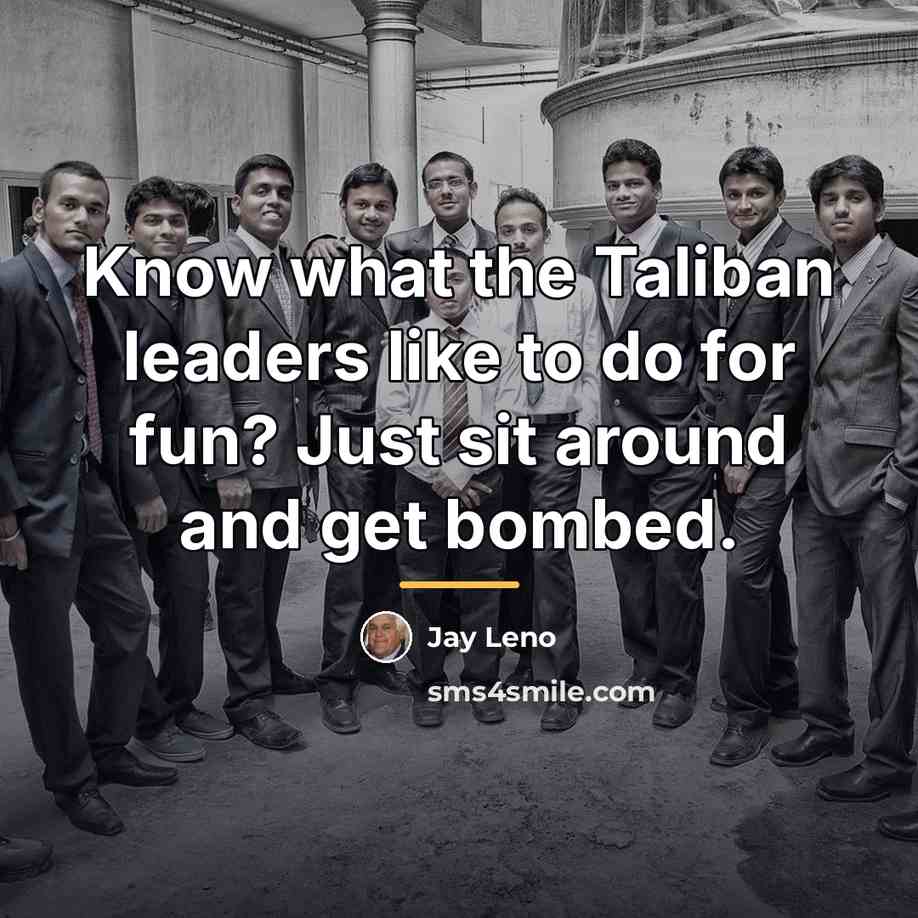 “Know what the Taliban leaders like to do for fun?…” quote by Jay Leno