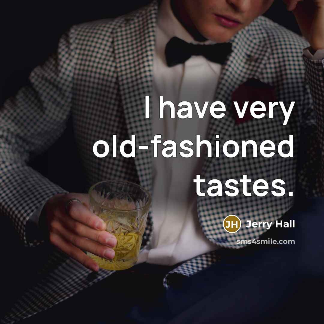 “I have very old-fashioned tastes.” quote by Jerry Hall