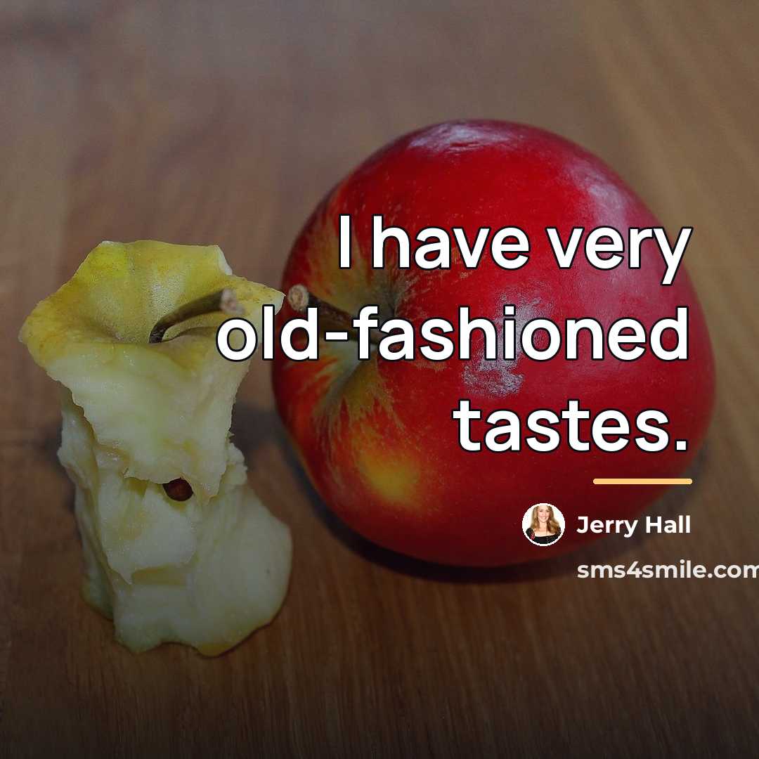 “I have very old-fashioned tastes.…” quote by Jerry Hall
