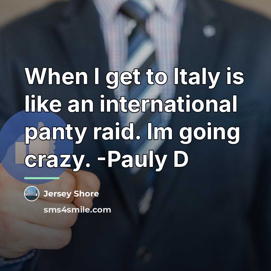 “When I get to Italy is like an international panty…” quote by Jersey Shore