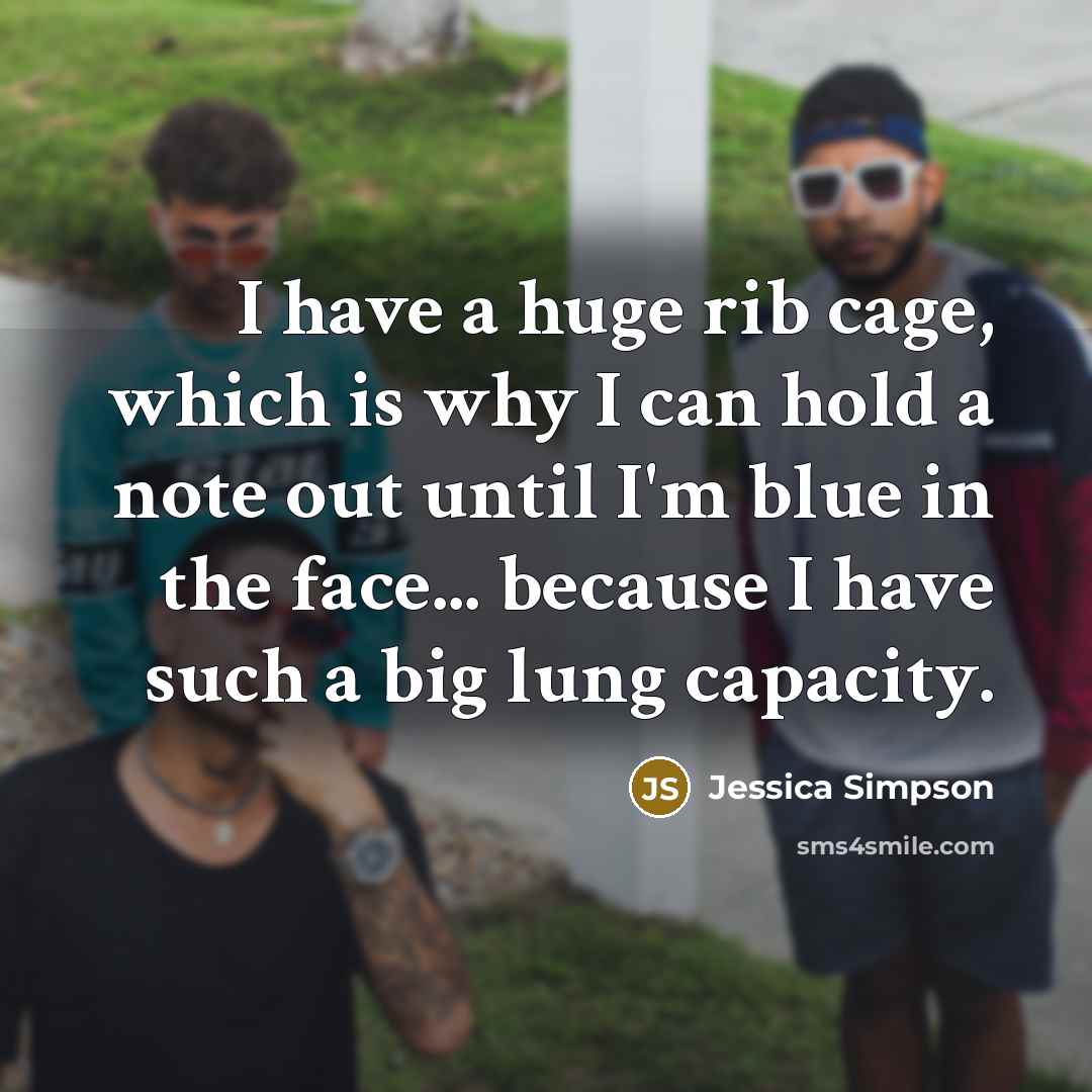“I have a huge rib cage, which is why I…” quote by Jessica Simpson