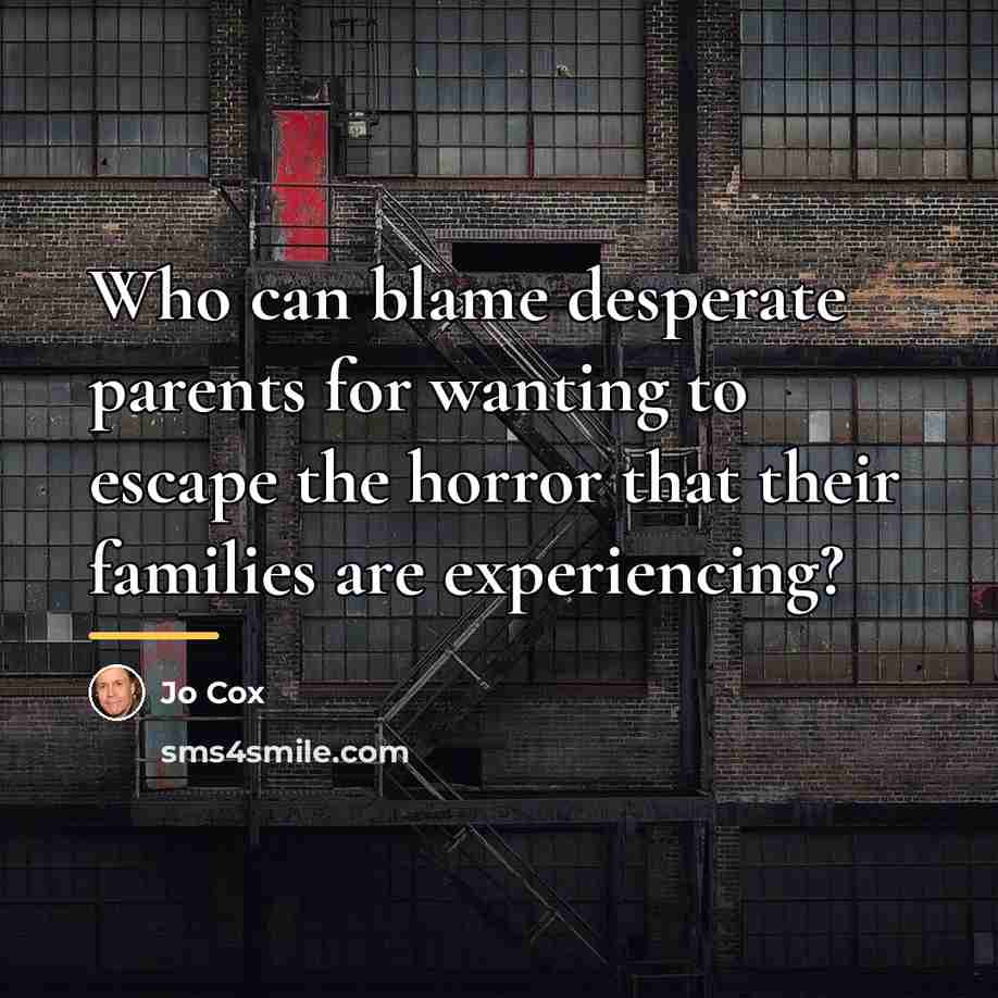 “Who can blame desperate parents for wanting to escape the…” quote by Jo Cox