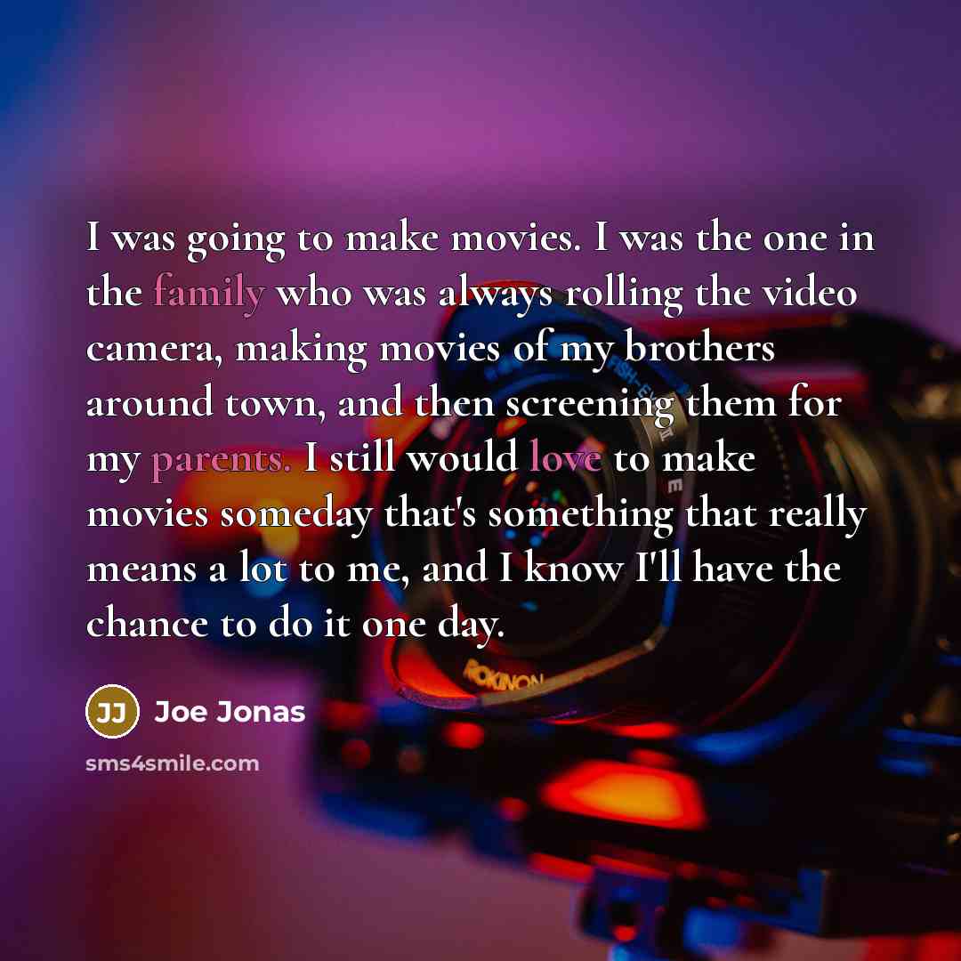 “I was going to make movies. I was the one…” quote by Joe Jonas