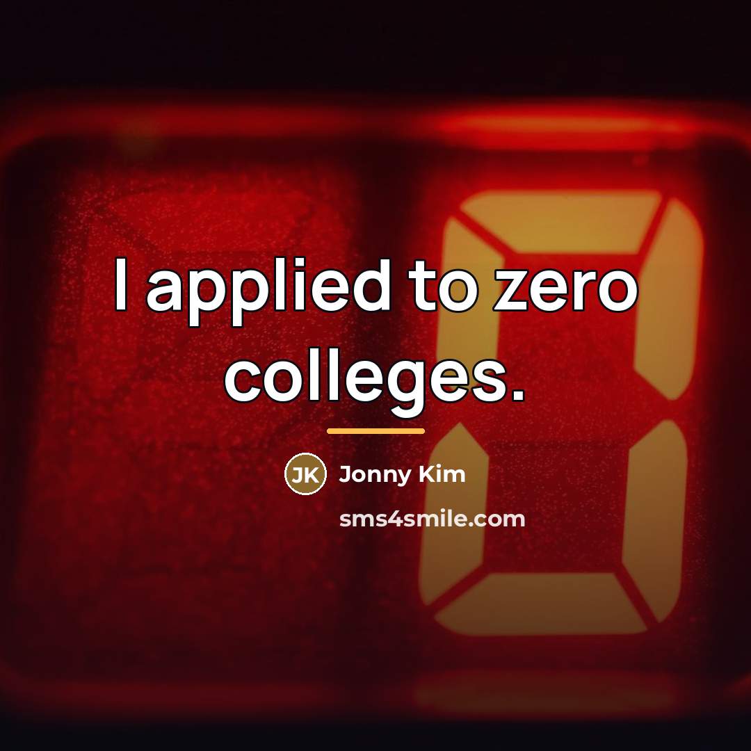 “I applied to zero colleges.…” quote by Jonny Kim