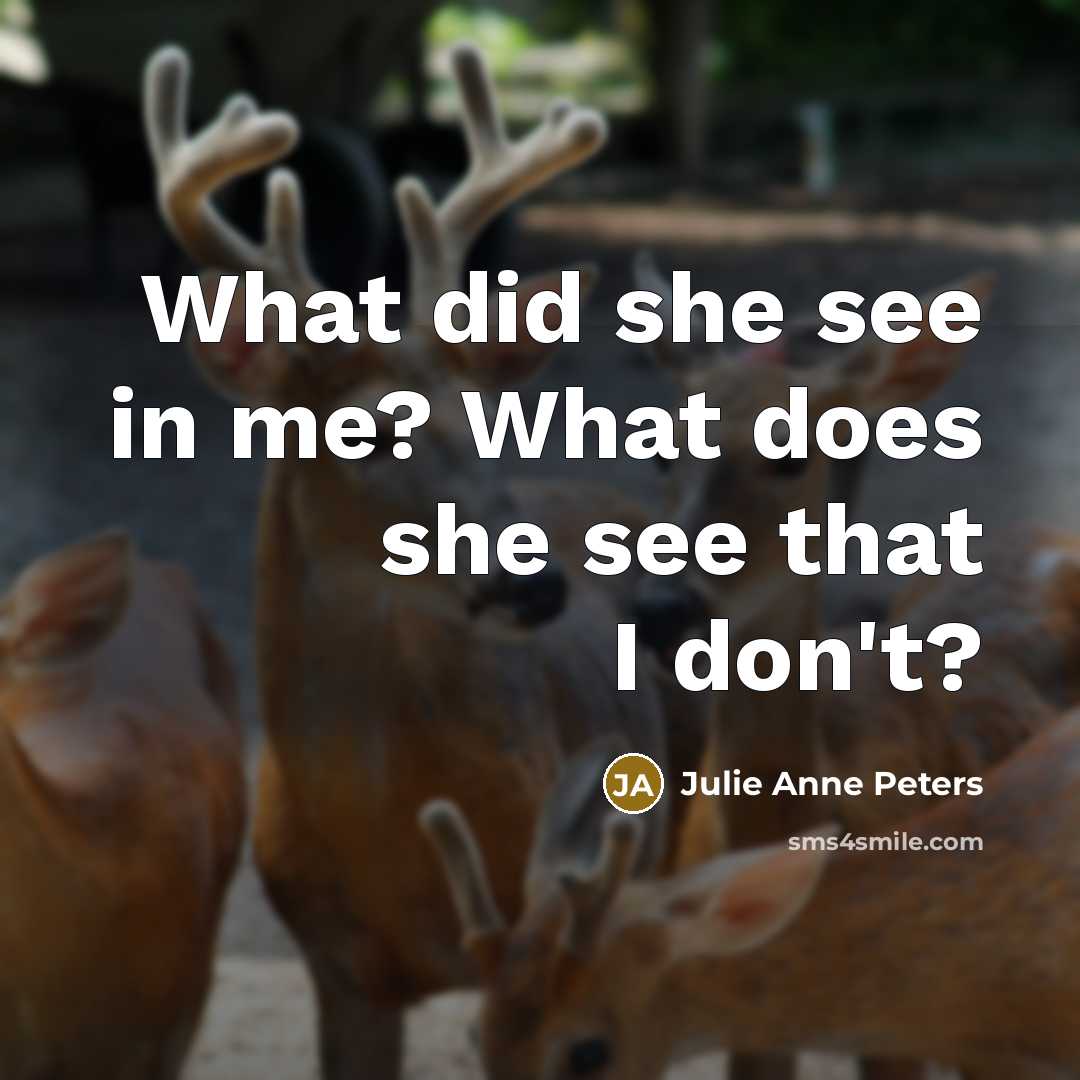 “What did she see in me? What does she see…” quote by Julie Anne Peters