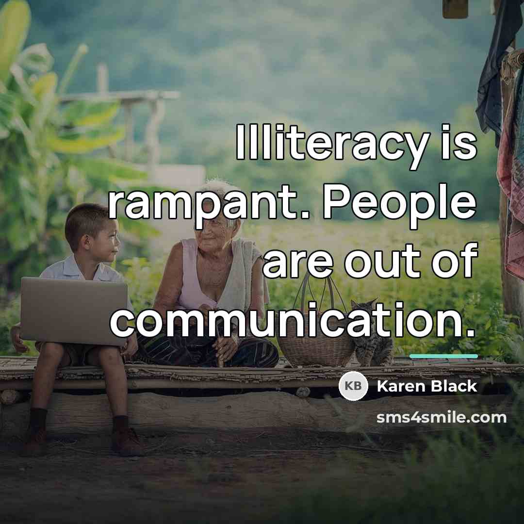 “Illiteracy is rampant. People are out of communication.…” quote by Karen Black