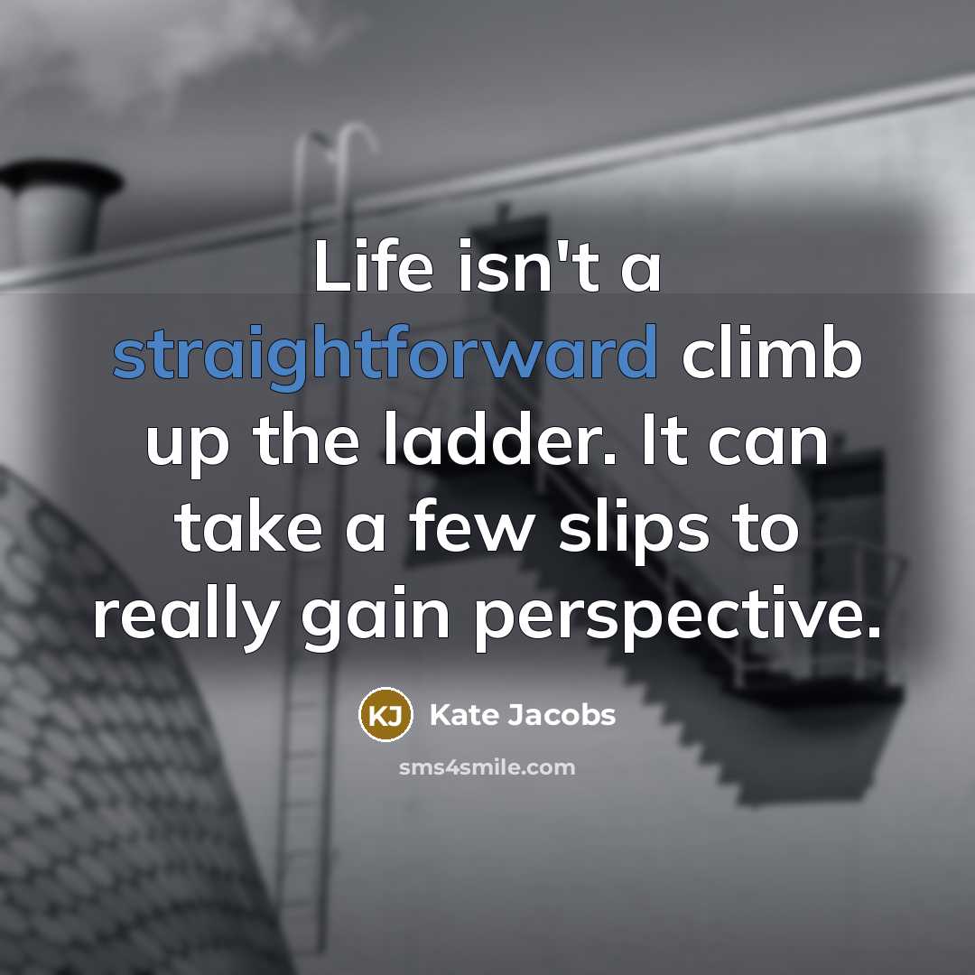 “Life isn't a straightforward climb up the ladder. It can…” quote by Kate Jacobs