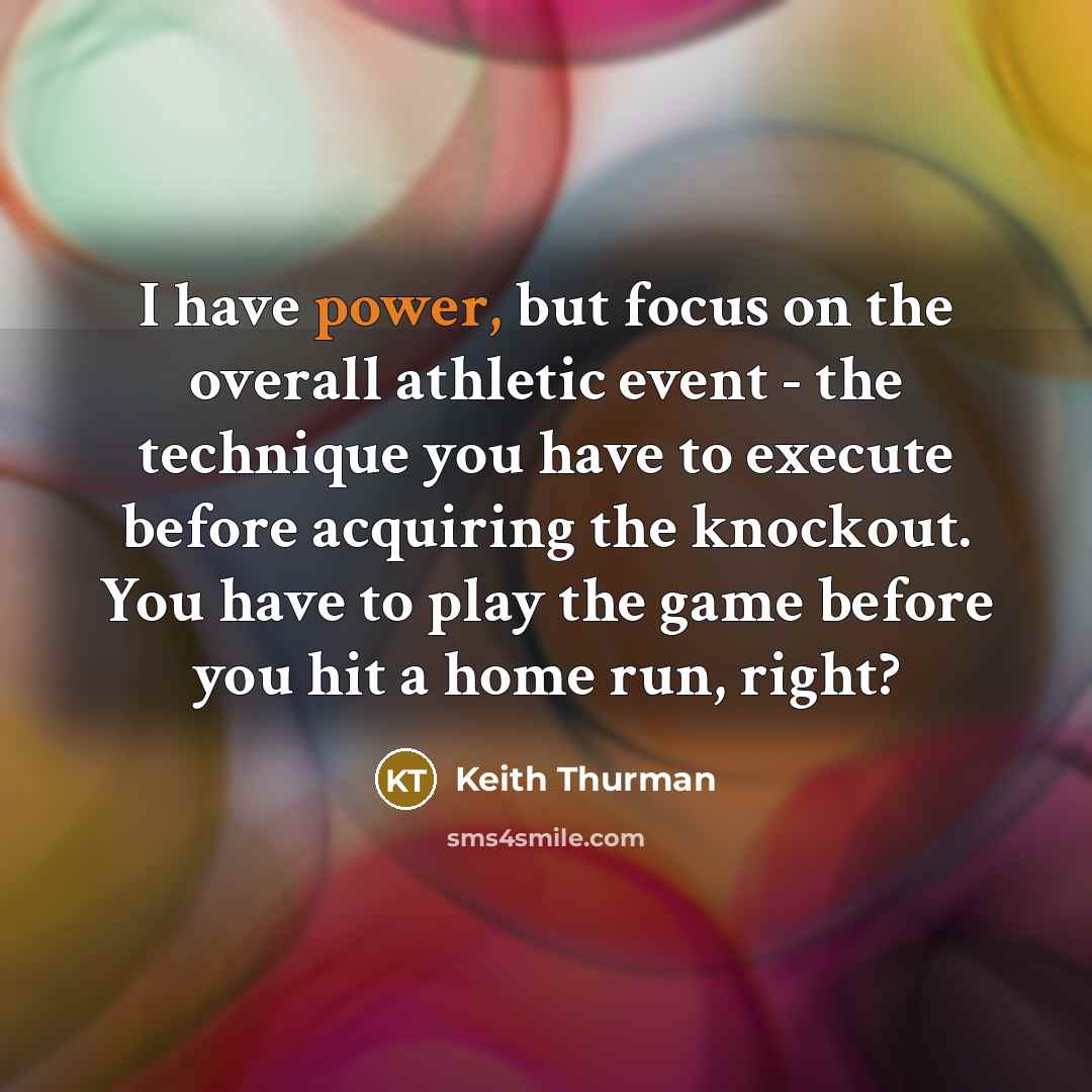 “I have power, but focus on the overall athletic event…” quote by Keith Thurman