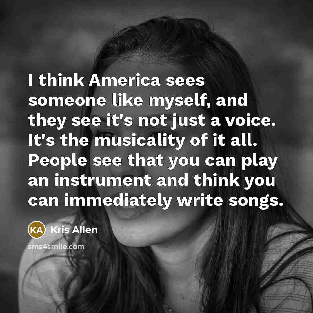 “I think America sees someone like myself, and they see…” quote by Kris Allen