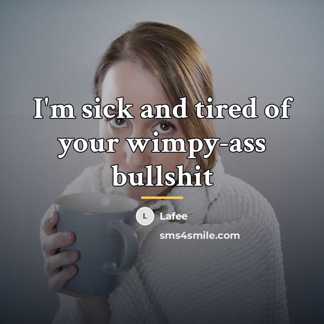 “I'm sick and tired of your wimpy-ass bullshit…” quote by Lafee
