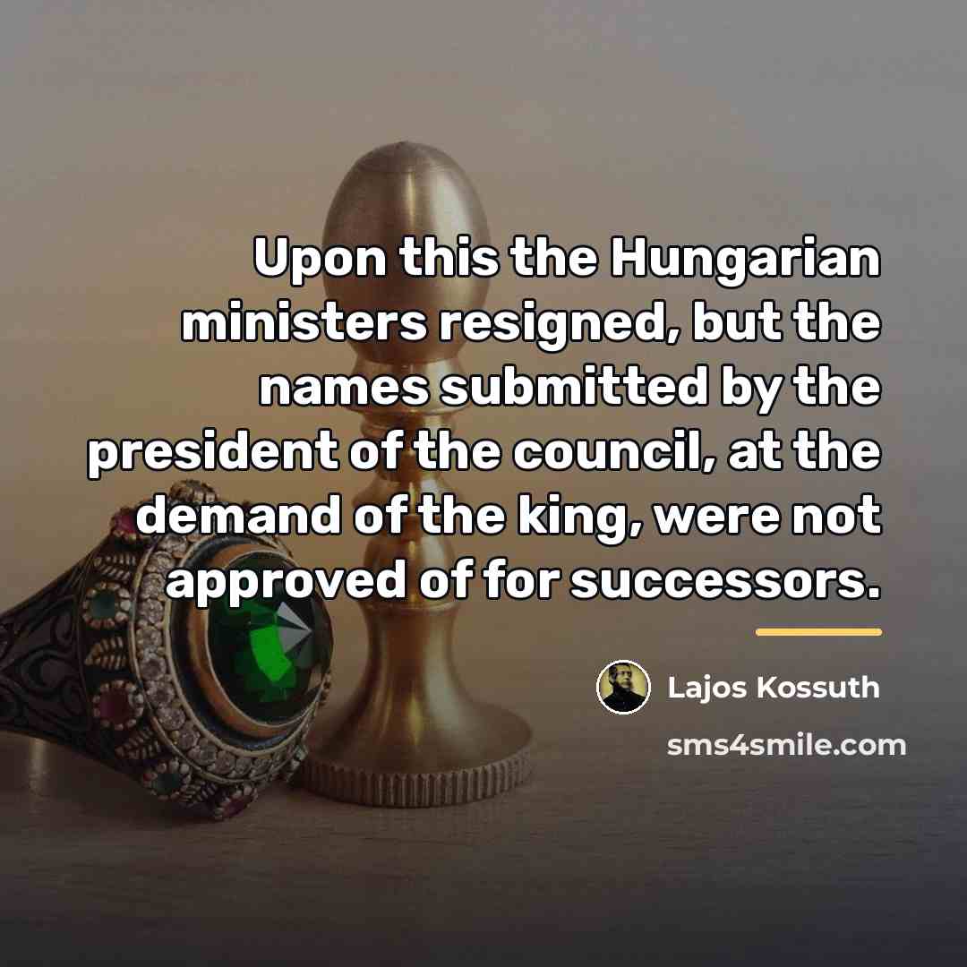 “Upon this the Hungarian ministers resigned, but the names submitted…” quote by Lajos Kossuth