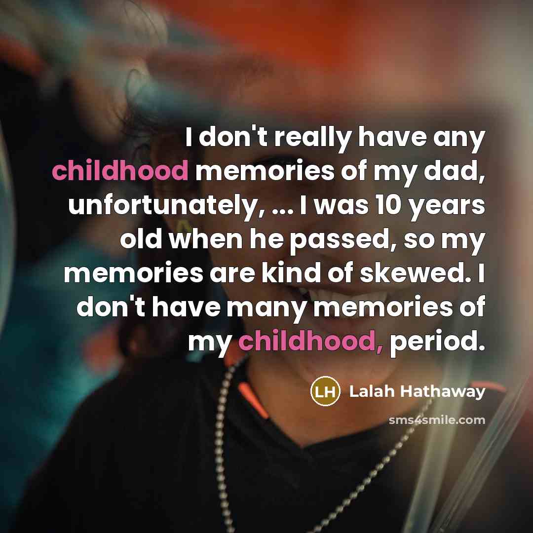 “I don't really have any childhood memories of my dad,…” quote by Lalah Hathaway